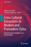 Cross-cultural encounters in modern and premodern China : global networks, mediation, and intertextuality /
