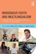 Indigenous youth and multilingualism : language identity, ideology, and practice in dynamic cultural worlds /