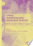 Critical authoethnography and Écriture feminine : writing with Hélène Cixous /