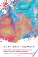 A to Z of creative writing methods : knowing, doing, practicing and creating /