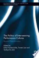 The politics of interweaving performance cultures beyond postcolonialism /