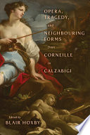 Opera, Tragedy, and Neighbouring Forms from Corneille to Calzabigi /