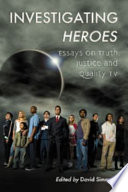 Investigating Heroes : essays on truth, justice and quality tv /