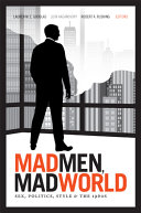 Mad men, mad world : sex, politics, style, and the 1960s /