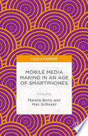Mobile media making in an age of smartphones /