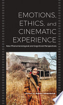 Emotions, ethics, and cinematic experience : new phenomenological and cognitivist perspectives /