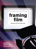 Framing film : cinema and the visual arts /