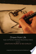 Drawn from life : issues and themes in animated documentary cinema /