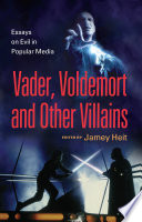 Vader, Voldemort and other villains : essays on evil in popular media /