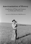 Americanization of history : conflation of time and culture in film and television /