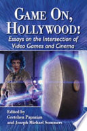 Game on, Hollywood! : essays on the intersection of video games and cinema /