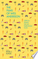 The films of Wes Anderson : critical essays on an Indiewood icon /