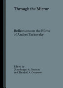 Through the mirror : reflections on the films of Andrei Tarkovsky /
