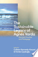 The sustainable legacy of Agnes Varda : feminist practice and pedagogy /