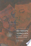 Between tongues : translation and, of, in performance in Asia /