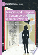 Legacies and lifespans in contemporary women's writing /