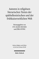 Autoren in religiösen literarischen Texten der späthellenistischen und derfrühkaiserzeitlichen Welt : zwölf Fallstudien /
