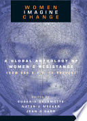 Women imagine change : a global anthology of women's resistance from 600 B.C.E. to present /