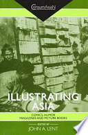 Illustrating Asia : comics, humor magazines, and picture books /