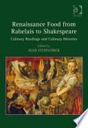 Renaissance food from Rabelais to Shakespeare : culinary readings and culinary histories /
