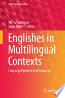 Englishes in multilingual contexts : language variation and education /