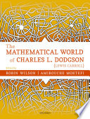 The mathematical world of Charles l. Dodgson (Lewis Carroll) /