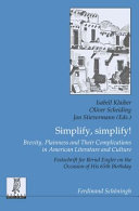 Simplify, simplify! : brevity, plainness and their complications in american literature and culture : festschrift for bernd engler on the occasion of his 65th birthday /