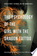 The psychology of The girl with the dragon tattoo : understanding Lisbeth Salander and Stieg Larsson's millennium trilogy /