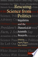 Rescuing science from politics : regulation and the distortion of scientific research /
