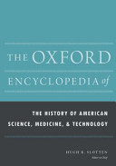 The Oxford encyclopedia of the history of American science, medicine, and technology /