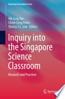Inquiry into the Singapore science classroom : research and practices /