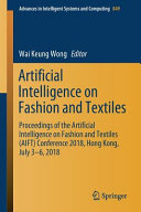 Artificial intelligence on fashion and textiles : proceedings of the Artificial Intelligence on Fashion and Textiles (AIFT) Conference 2018, Hong Kong, July 3-6, 2018 /