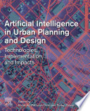 Artificial intelligence in urban planning and design : technologies, implementation, and impacts /