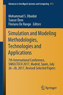 Simulation and modeling methodologies, Technologies and applications : 7th International Conference, SIMULTECH 2017 Madrid, Spain, July 26-28, 2017 revised selected papers /