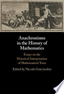 Anachronisms in the history of mathematics : essays on the historical interpretation of mathematical texts /