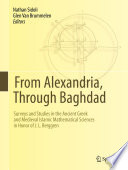From Alexandria, through Baghdad : surveys and studies in the ancient Greek and medieval Islamic mathematical sciences in honor of J.L. Berggren /
