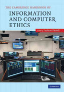 The Cambridge handbook of information and computer ethics /
