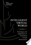 Intelligent virtual world : technologies & applications in distributed virtual environment /