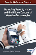 Managing security issues and the hidden dangers of wearable technologies /