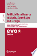 Artificial intelligence in music, sound, art and design 9th International Conference, EvoMUSART 2020, held as part of EvoStar 2020, Seville, Spain, April 15-17, 2020, Proceedings /
