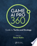 Game AI pro 360 : Guide to tactics and strategy /