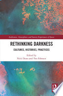 Rethinking darkness : cultures, histories, practices /