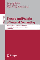 Theory and practice of natural computing : 8th International Conference, TPNC 2019, Kingston, ON, Canada, December 9-11, 2019, Proceedings /