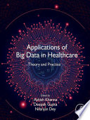 Applications of big data in healthcare : theory and practice /