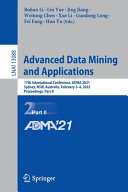 Advanced data mining and applications : 17th International Conference, ADMA 2021, Sydney, NSW, Australia, February 2-4, 2022, Proceedings.