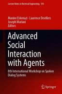 Advanced social interaction with agents : 8th International Workshop on Spoken Dialog Systems /