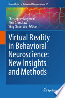 Virtual reality in behavioral neuroscience : new insights and methods /