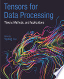 Tensors for data processing : theory, methods and applications /