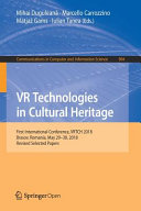 VR technologies in cultural heritage : first International Conference, VRTCH 2018, Brasov, Romania, May 29-30, 2018, Revised selected papers /