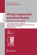 Virtual, augmented and mixed reality : 11th International Conference, VAMR 2019, held as part of the 21st HCI International Conference, HCII 2019 Orlando, FL, USA, July 26-31, 2019, proceedings.